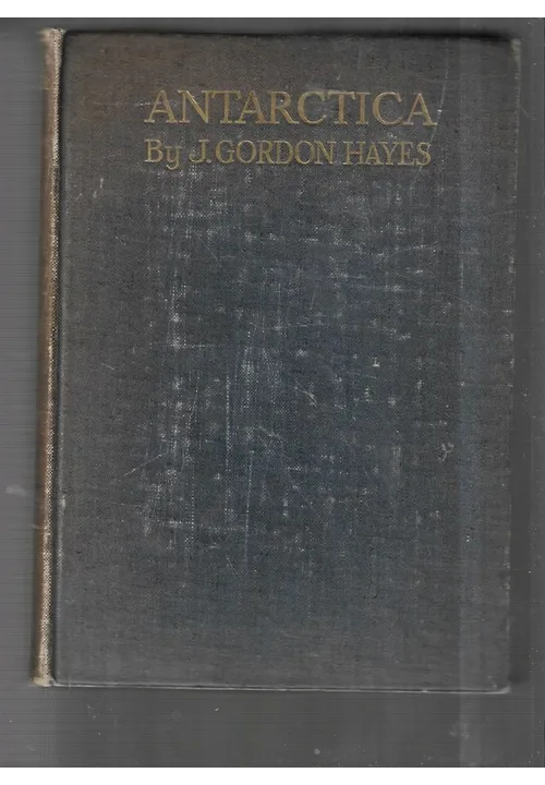 HAYES J.G. - Antarctica: A Treatise On The Southern Continent