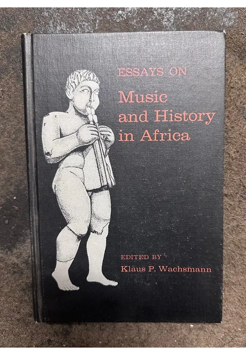 ESSAYS ON Music and History in Africa Edited by KLAUS.P. WACHSMANNNN