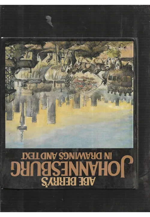 ABE BERRY`s JOHANNESBUG In Drawings And Text