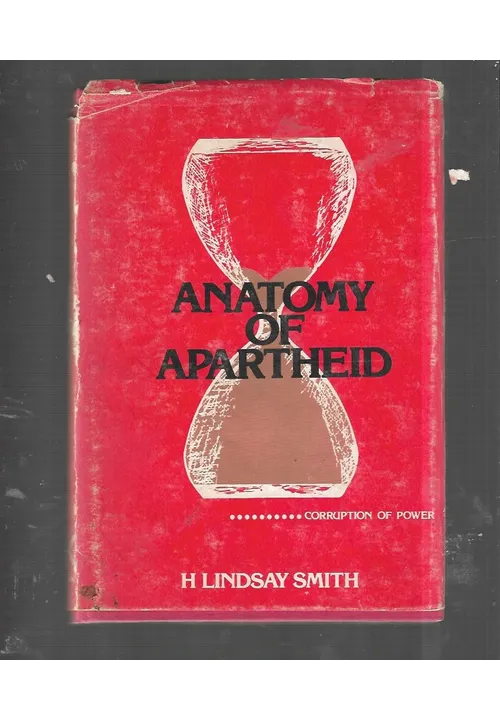 ANATOMY OF APARTHEID........ Corruptiion Of Power by H Lyndsay Smith