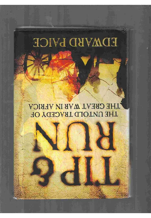 TIP & RUN  (The Untold Tragedy Of The Great War In Africa Edward Paice