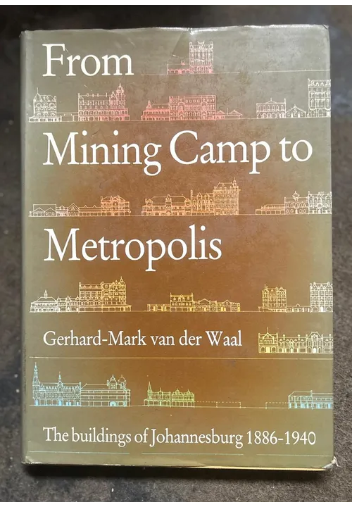 FROM MINING CAMP TO METROPOLIS by Gerhard-Mark van der Waal