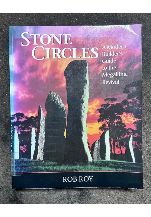 STONE CIRCLES by Rob Roy A modern Builders Guide to the Megalithic Revival