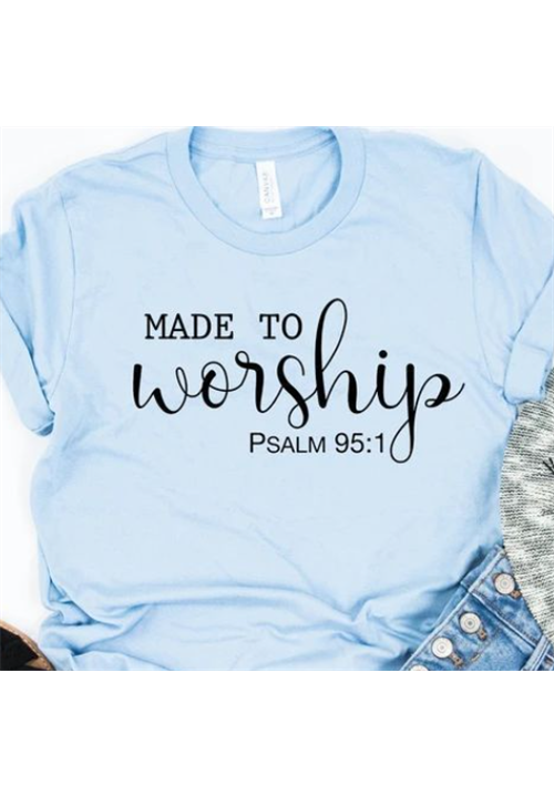 Made to Worship Tshirt